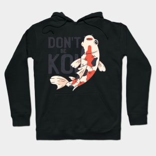 Dont Be Koi Hoodie